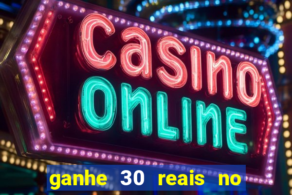 ganhe 30 reais no cadastro cassino